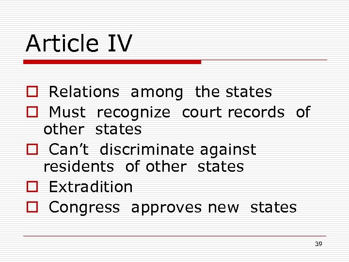 Article IV o Relations among the states o Must recognize court records of other