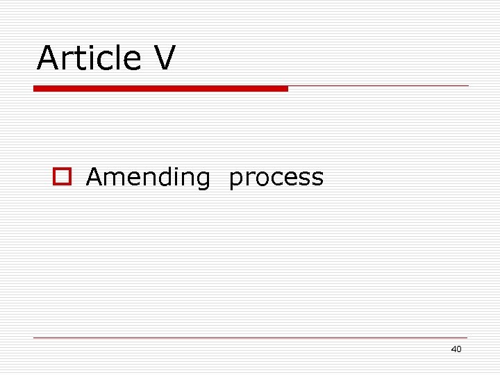 Article V o Amending process 40 