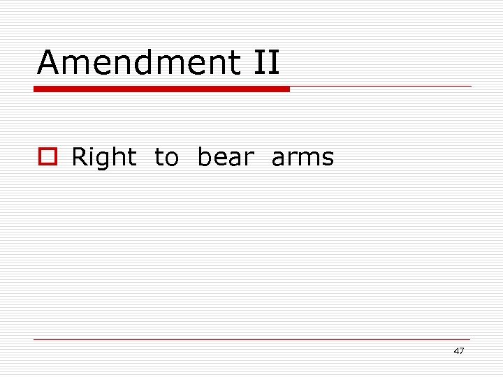 Amendment II o Right to bear arms 47 