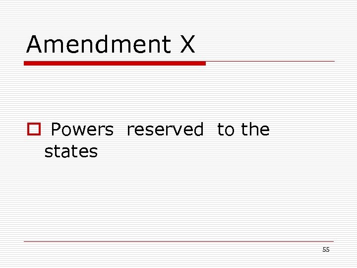 Amendment X o Powers reserved to the states 55 