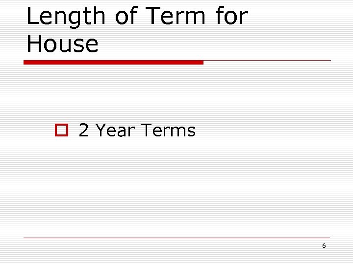 Length of Term for House o 2 Year Terms 6 