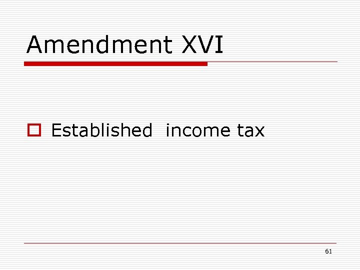 Amendment XVI o Established income tax 61 