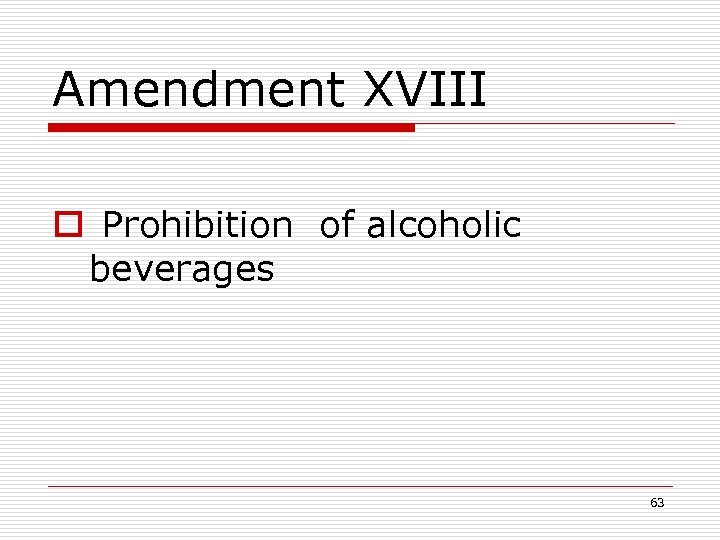 Amendment XVIII o Prohibition of alcoholic beverages 63 
