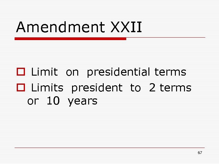 Amendment XXII o Limit on presidential terms o Limits president to 2 terms or