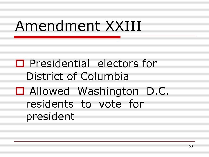 Amendment XXIII o Presidential electors for District of Columbia o Allowed Washington D. C.