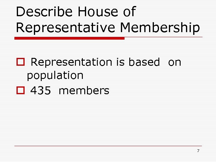 Describe House of Representative Membership o Representation is based on population o 435 members