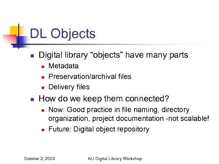 DL Objects n Digital library “objects” have many parts n n Metadata Preservation/archival files