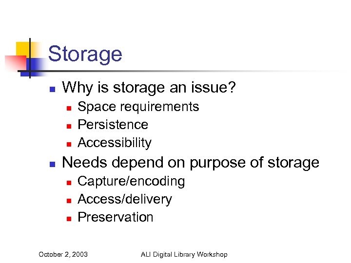 Storage n Why is storage an issue? n n Space requirements Persistence Accessibility Needs