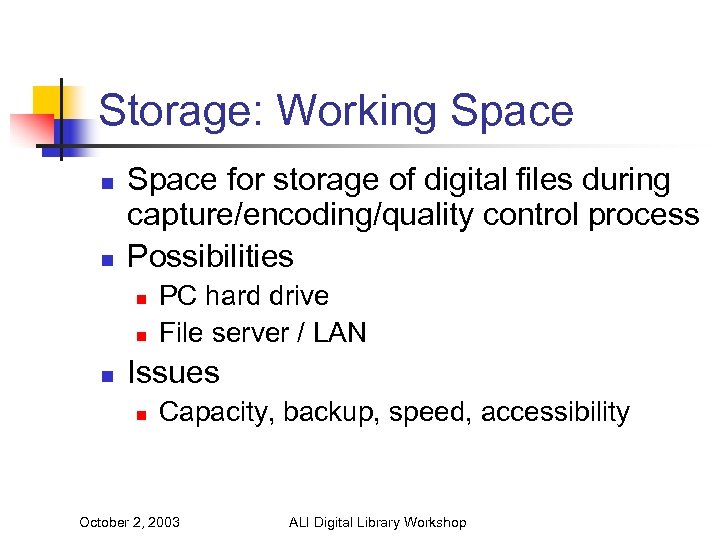 Storage: Working Space n n Space for storage of digital files during capture/encoding/quality control