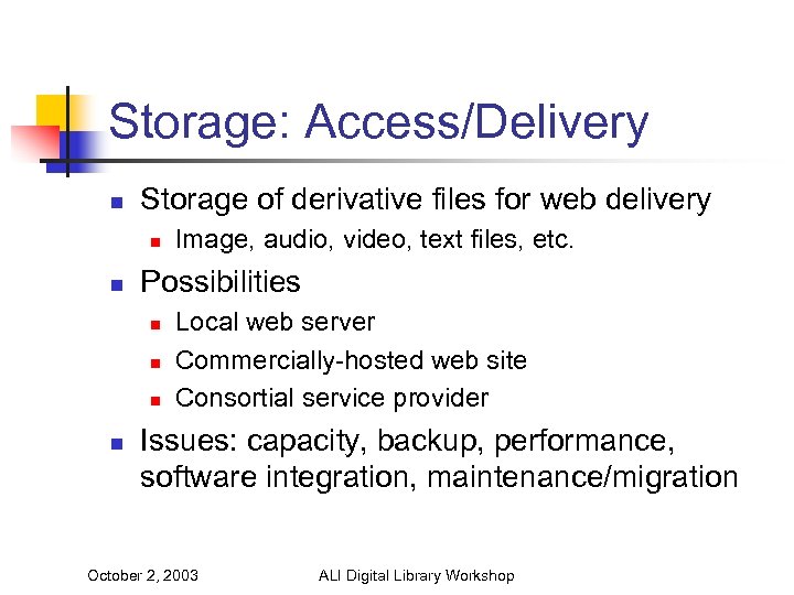 Storage: Access/Delivery n Storage of derivative files for web delivery n n Possibilities n