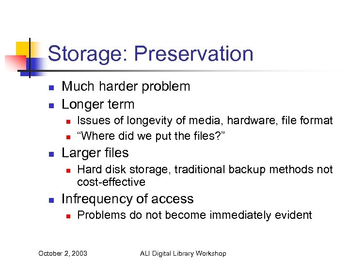 Storage: Preservation n n Much harder problem Longer term n n n Larger files