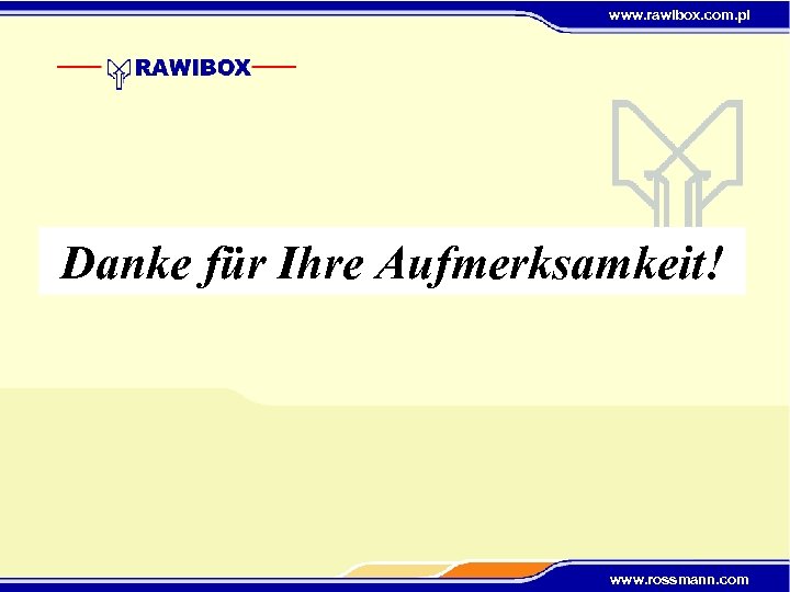www. rawibox. com. pl Danke für Ihre Aufmerksamkeit! www. rossmann. com 