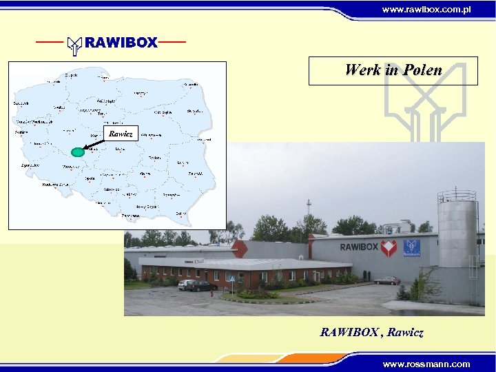 www. rawibox. com. pl Werk in Polen Rawicz RAWIBOX , Rawicz www. rossmann. com