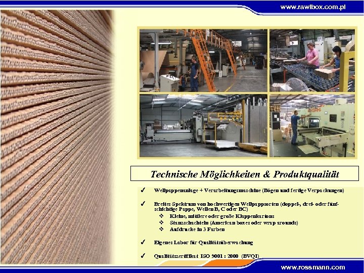 www. rawibox. com. pl Technische Möglichkeiten & Produktqualität 4 Wellpappenanlage + Verarbeitungsmaschine (Bögen und