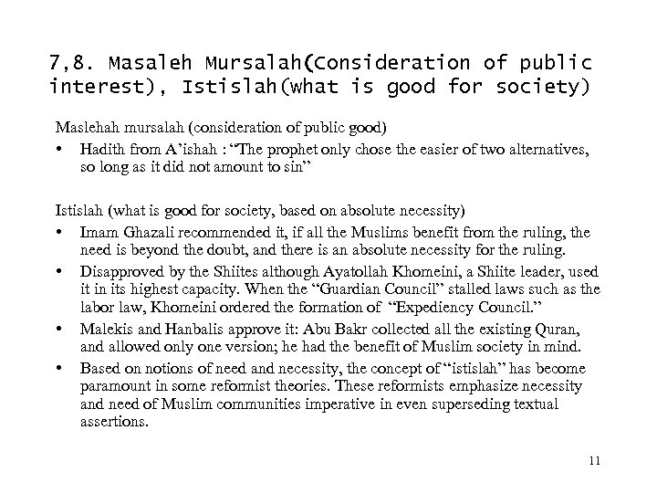 7, 8. Masaleh Mursalah(Consideration of public interest), Istislah(what is good for society) Maslehah mursalah