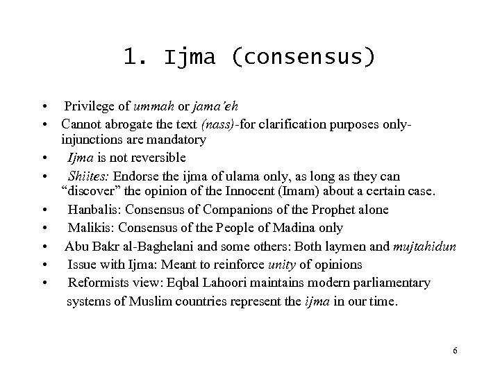 1. Ijma (consensus) • Privilege of ummah or jama’eh • Cannot abrogate the text