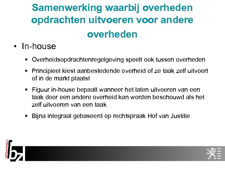 Samenwerking waarbij overheden opdrachten uitvoeren voor andere overheden • In-house § Overheidsopdrachtenregelgeving speelt ook