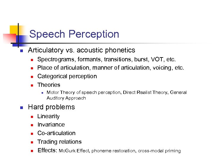 Speech Perception n Articulatory vs. acoustic phonetics n n Spectrograms, formants, transitions, burst, VOT,