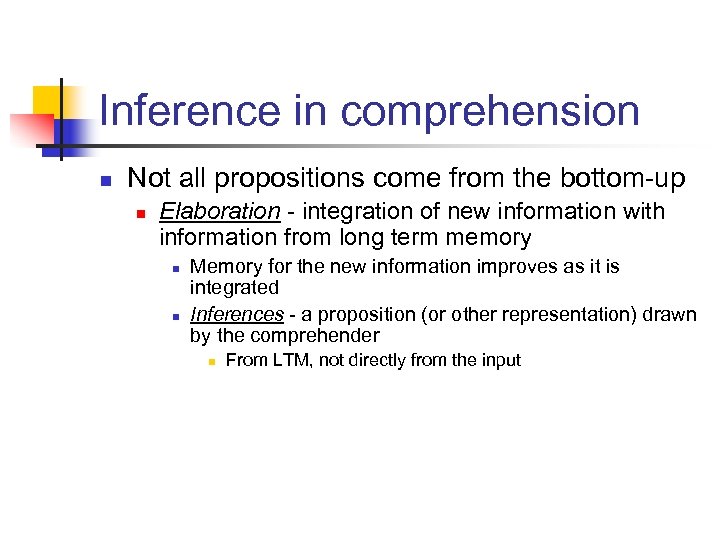 Inference in comprehension n Not all propositions come from the bottom-up n Elaboration -