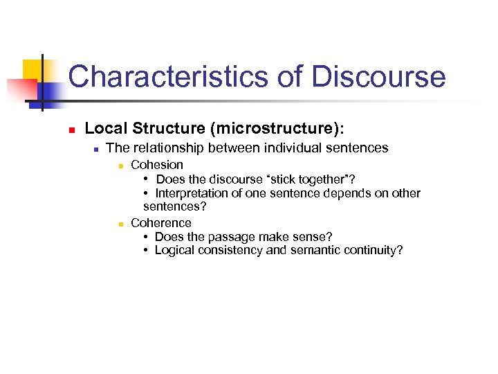 Characteristics of Discourse n Local Structure (microstructure): n The relationship between individual sentences n