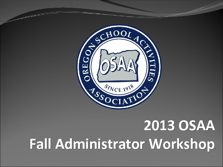 2013 OSAA Fall Administrator Workshop 