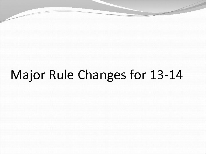 Major Rule Changes for 13 -14 
