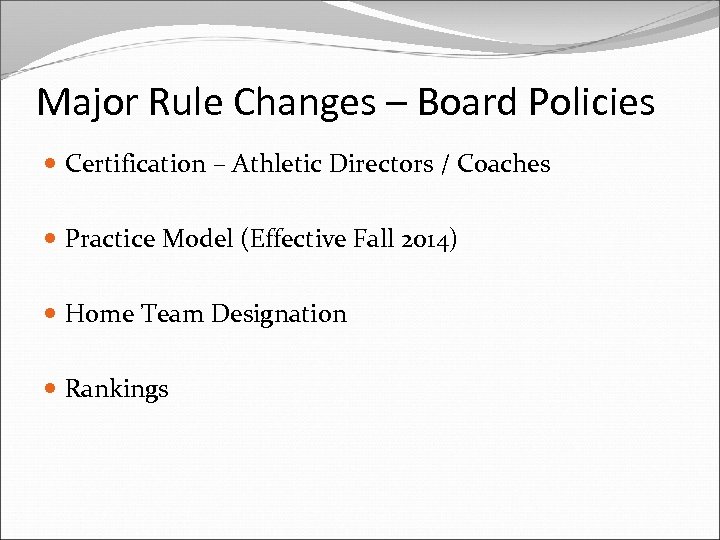 Major Rule Changes – Board Policies Certification – Athletic Directors / Coaches Practice Model