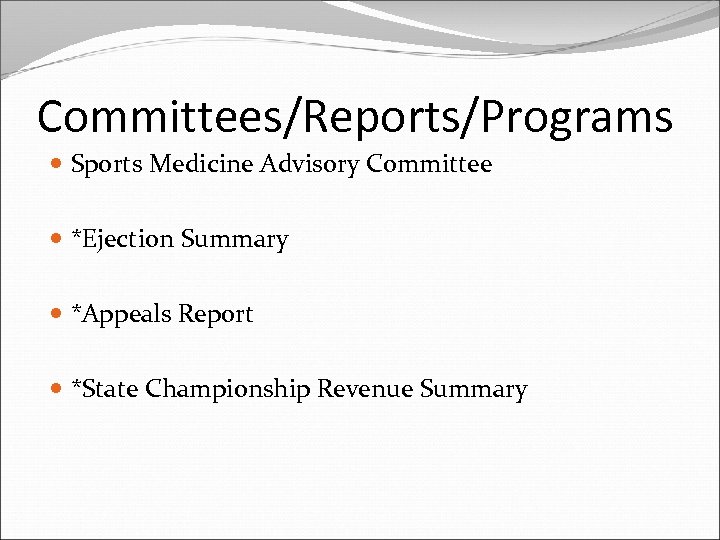 Committees/Reports/Programs Sports Medicine Advisory Committee *Ejection Summary *Appeals Report *State Championship Revenue Summary 