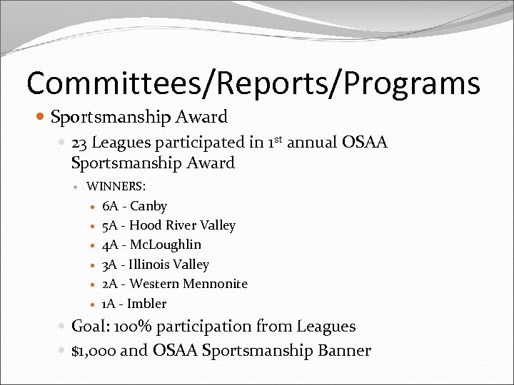 Committees/Reports/Programs Sportsmanship Award 23 Leagues participated in 1 st annual OSAA Sportsmanship Award WINNERS: