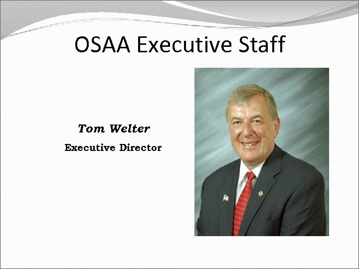 OSAA Executive Staff Tom Welter Executive Director 