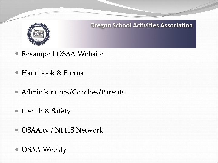  Revamped OSAA Website Handbook & Forms Administrators/Coaches/Parents Health & Safety OSAA. tv /