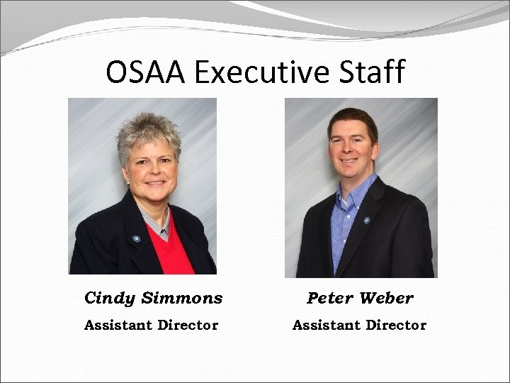 OSAA Executive Staff Cindy Simmons Peter Weber Assistant Director 