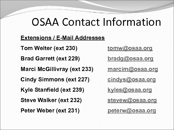 OSAA Contact Information Extensions / E-Mail Addresses Tom Welter (ext 230) tomw@osaa. org Brad
