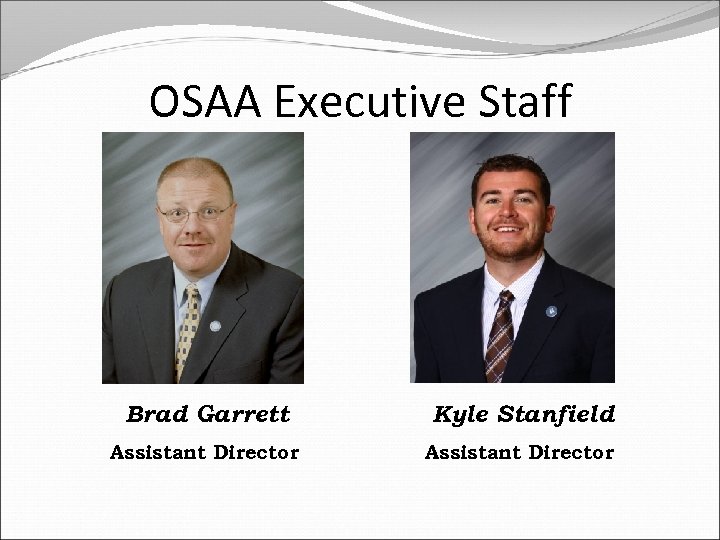 OSAA Executive Staff Brad Garrett Kyle Stanfield Assistant Director 