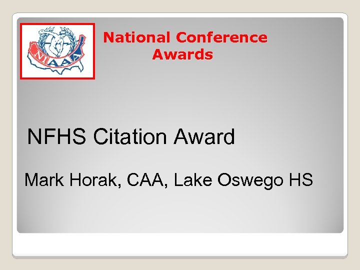National Conference Awards NFHS Citation Award Mark Horak, CAA, Lake Oswego HS 