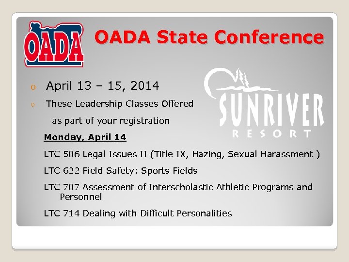 OADA State Conference o April 13 – 15, 2014 o These Leadership Classes Offered