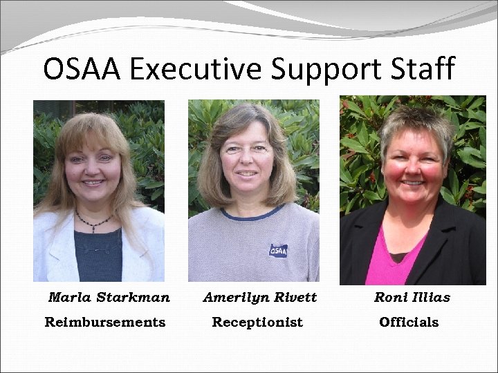 OSAA Executive Support Staff Marla Starkman Amerilyn Rivett Roni Illias Reimbursements Receptionist Officials 