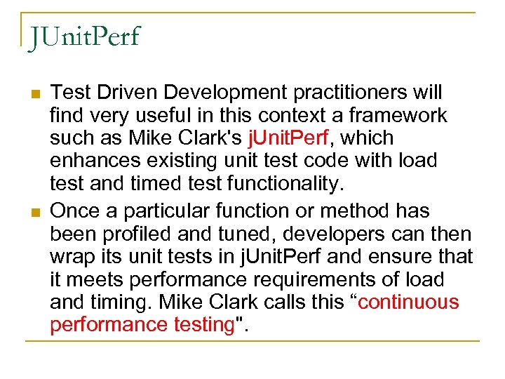 JUnit. Perf n n Test Driven Development practitioners will find very useful in this