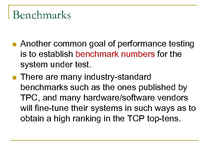 Benchmarks n n Another common goal of performance testing is to establish benchmark numbers