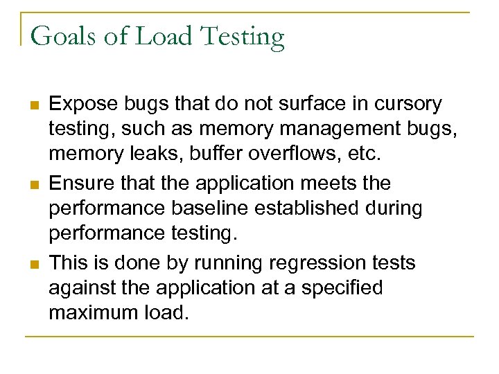 Goals of Load Testing n n n Expose bugs that do not surface in