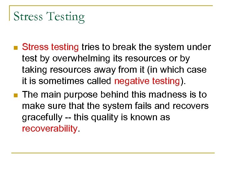 Stress Testing n n Stress testing tries to break the system under test by