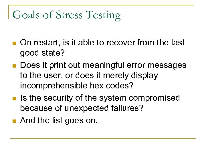 Goals of Stress Testing n n On restart, is it able to recover from