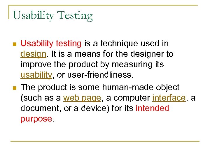 Usability Testing n n Usability testing is a technique used in design. It is