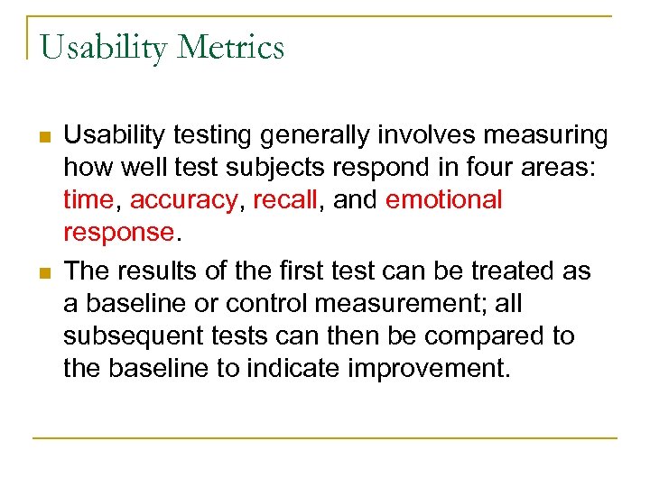 Usability Metrics n n Usability testing generally involves measuring how well test subjects respond