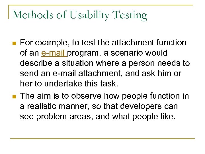 Methods of Usability Testing n n For example, to test the attachment function of