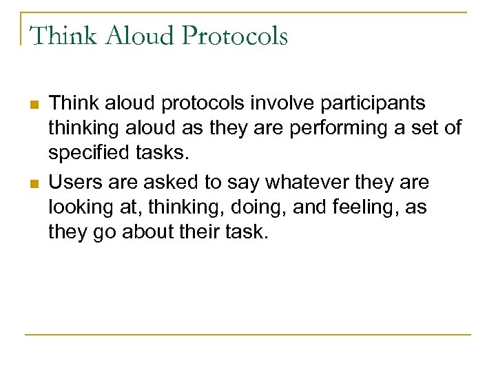 Think Aloud Protocols n n Think aloud protocols involve participants thinking aloud as they