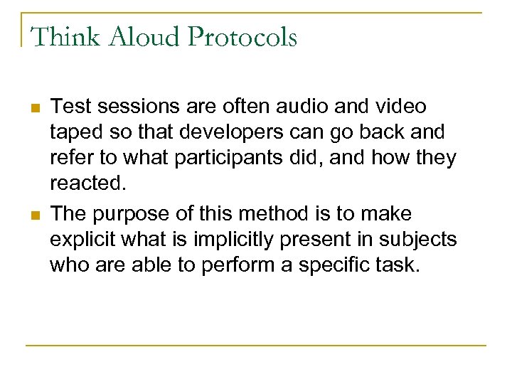 Think Aloud Protocols n n Test sessions are often audio and video taped so