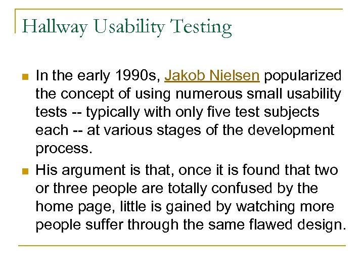 Hallway Usability Testing n n In the early 1990 s, Jakob Nielsen popularized the