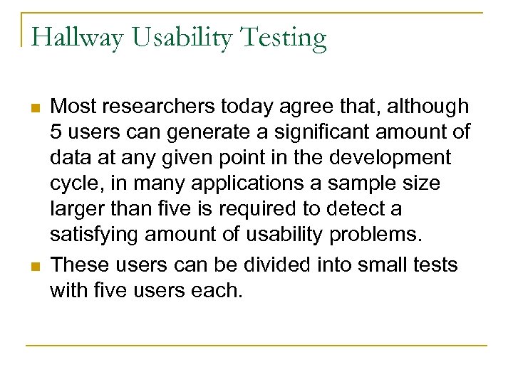 Hallway Usability Testing n n Most researchers today agree that, although 5 users can