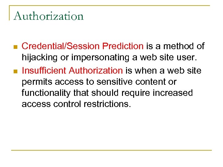 Authorization n n Credential/Session Prediction is a method of hijacking or impersonating a web